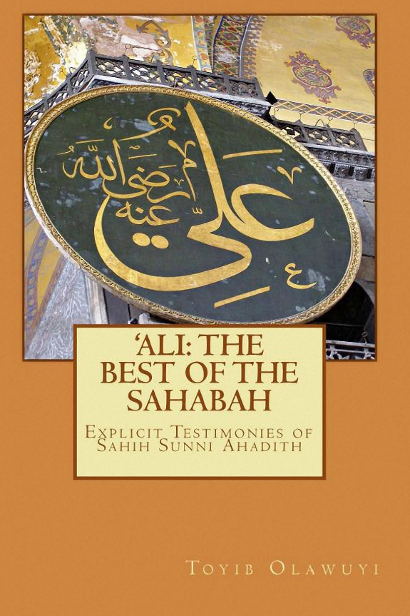 ALI: THE BEST OF THE SAHABAH; Explicit Testimonies of Sahih Sunni Ahadith