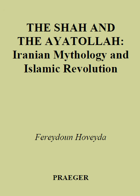 THE SHAH AND THE AYATOLLAH; Iranian Mythology and Islamic Revolution