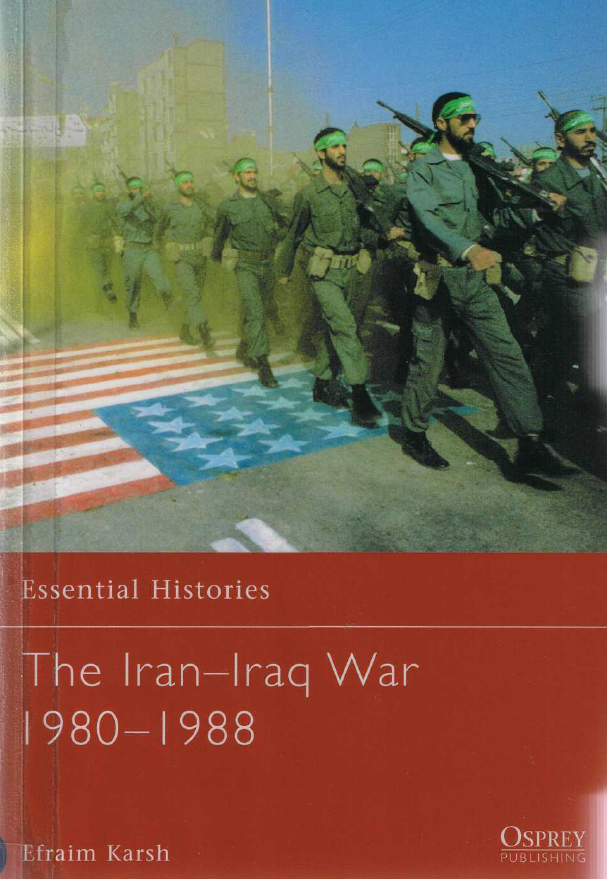 Essential Histories; The Iran-Iraq War 1980-1988