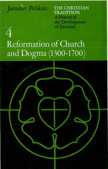 The christian tradition - a history of the development of doctrine - 4 Reformation of church and dogma (1300-1700)