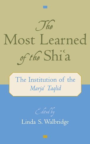 The most learned of the Shi’a; the institution of the Marja’ Taqlid