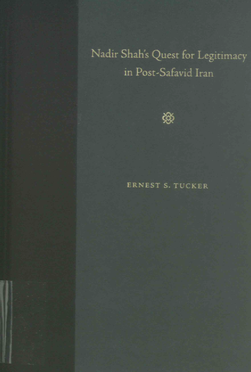 Nadir Shah's quest for legitimacy in post-Safavid Iran