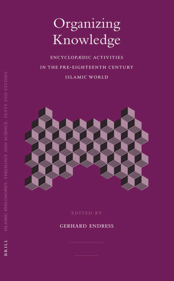 ISLAMIC PHILOSOPHY, THEOLOGY AND SCIENCE LXI; Organizing knowledge; Encyclopaedic activities in the pre-eighteenth century islamic world