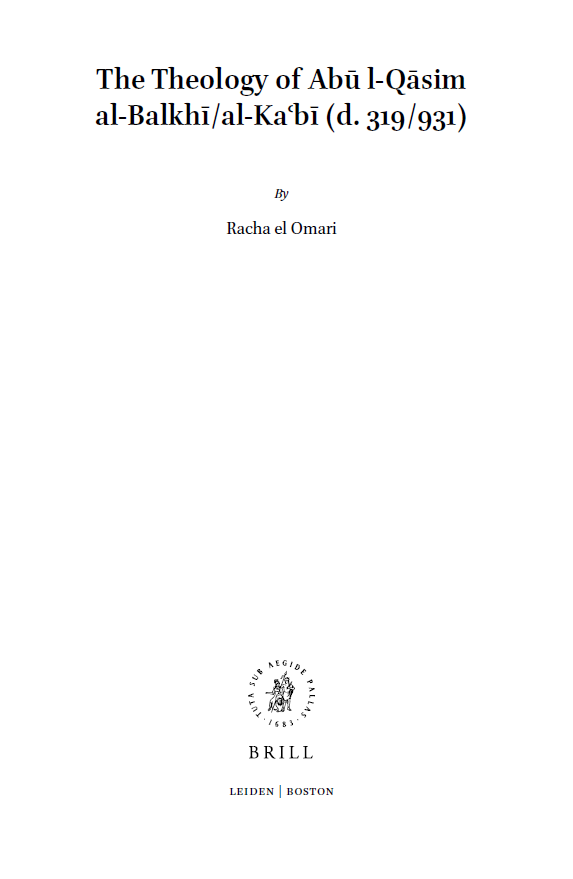 Islamic Philosophy, Theology And Science; The Theology of Abu l-Qasim al-Balkhi/al-Kaʿbi (d. 319/931))