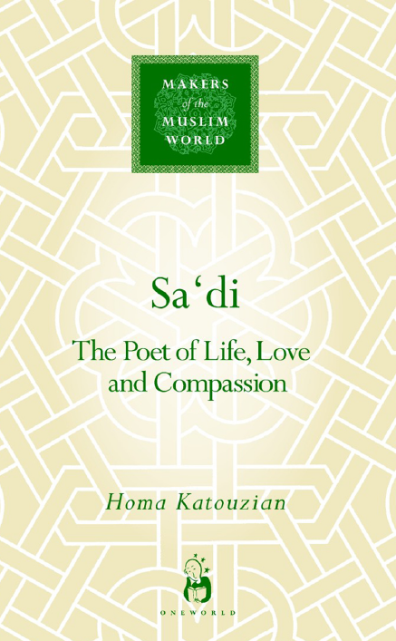 MAKERS of the MUSLIM WORLD - Sa‘di; The Poet of Life, Love and Compassion
