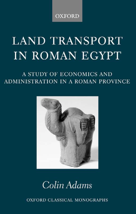 Land Transport in Roman Egypt; A Study of Economics and Administration in a Roman Province