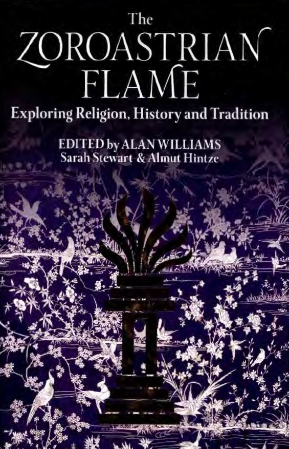 The Zoroastrian flame; Exploring religion, history and tradition
