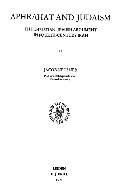 Studia post-Biblica 19; Aphrahat and Judaism, The Christian-Jewish argument in fourth-century Iran