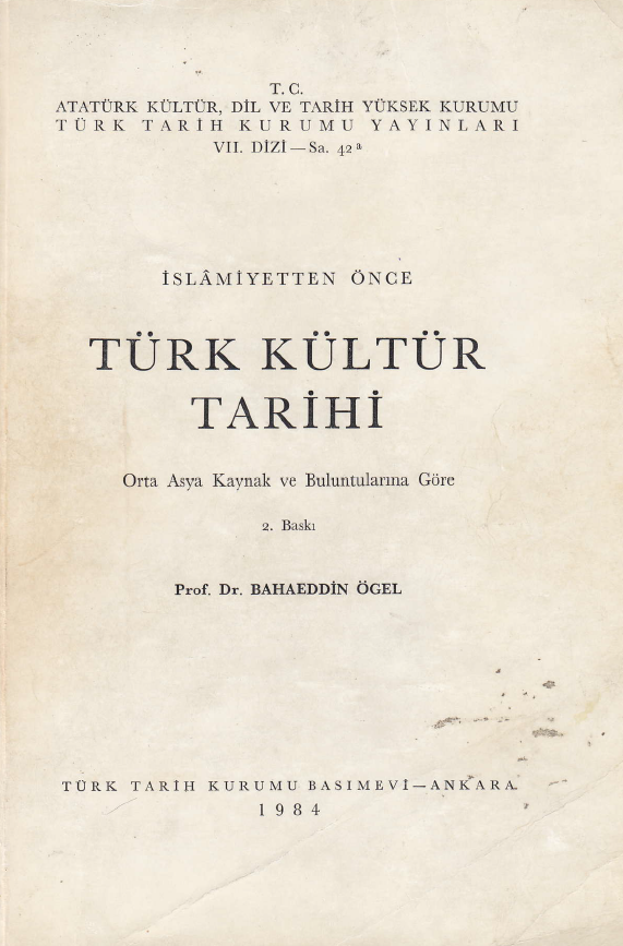 ISLAMIYETTEN ONCE; TURK KULTUR TARIHI (Orta Asya Kaynak ve Buluntulanna Gore)