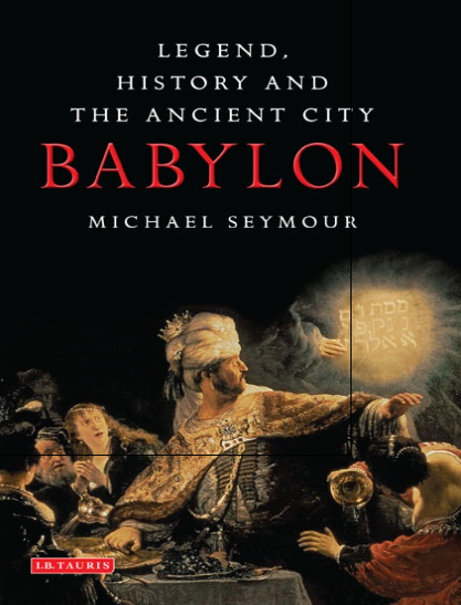 BABYLON; Legend, History and the Ancient City