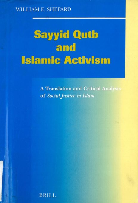 Sayyid qutb and islamic activism - a translation and critical analysis of social justive