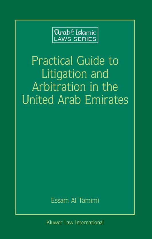 ARAB AND ISLAMIC LAWS SERIES 26; Practical Guide to Litigation and Arbitration in the United Arab Emirates