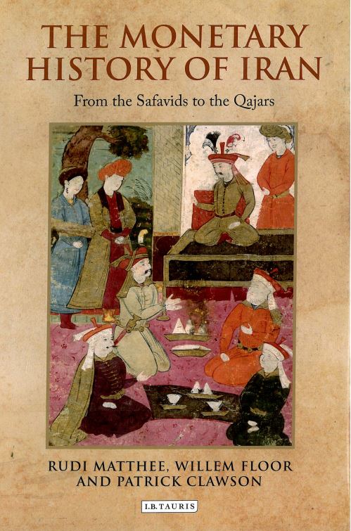 The monetary history of iran from the safavids to the qajars