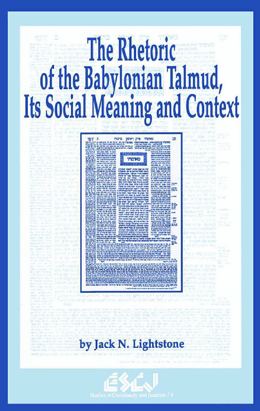 STUDIES IN CHRISTIANITY AND JUDAISM 6; THE RHETORIC OF THE BABYLONIAN TALMUD, ITS SOCIAL MEANING AND CONTEXT