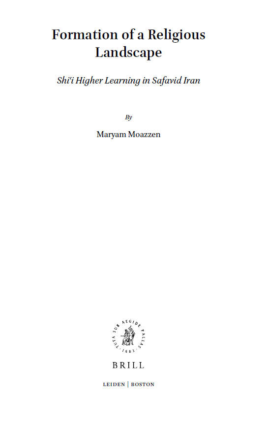 Islamic History and Civilization 151; Formation of a Religious Landscape, Shiʿi Higher Learning in Safavid Iran
