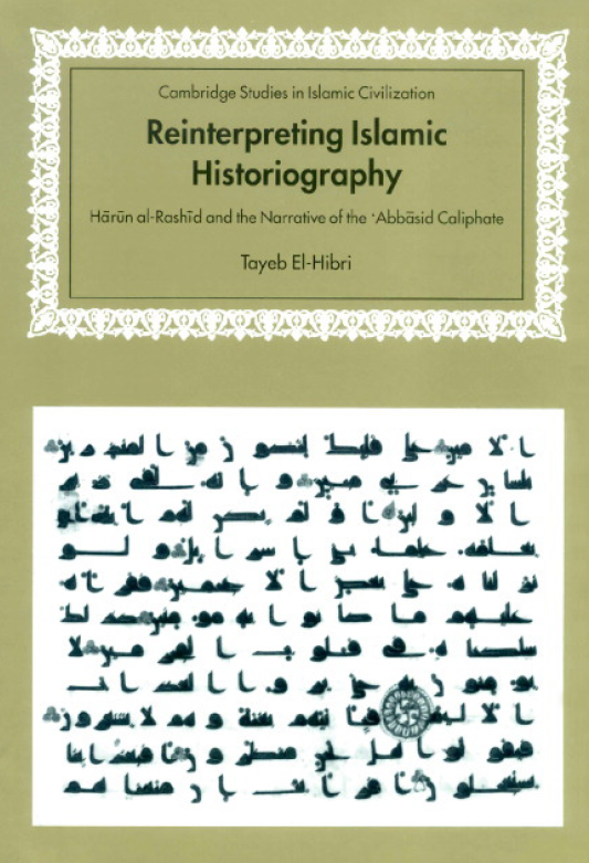 Reinterpreting Islamic Historiography; Harun al-Rashid and the Narrative of the Abbasid Caliphate