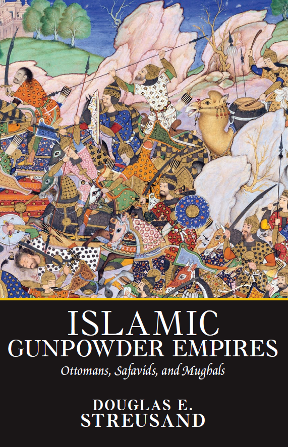 ISLAMIC GUNPOWDER EMPIRES; Ottomans, Safavids and Mughals