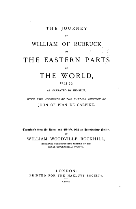 The journey of William of Rubruck to the eastern parts of the world 1253-55, as narrated by himself with two accounts of the earlier journey of John of Pian de Caprine