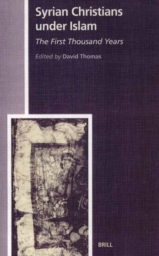 SYRIAN CHRISTIANS UNDER ISLAM; The First Thousand Years
