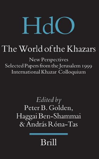 Handbook of Oriental Studies 17; The World of the Khazars, New Perspectives Selected Papers from the Jerusalem 1999 International Khazar Colloquium hosted by the Ben Zvi Institute
