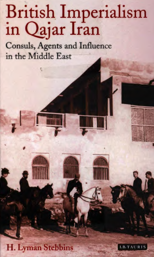 British imperialism in Qajar Iran; Consuls, agents and influence in the middle east