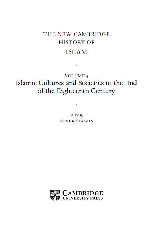 THE NEW CAMBRIDGE HISTORY OF ISLAM; Islamic Cultures and Societies to the End of the Eighteenth Century (VOLUME 4)