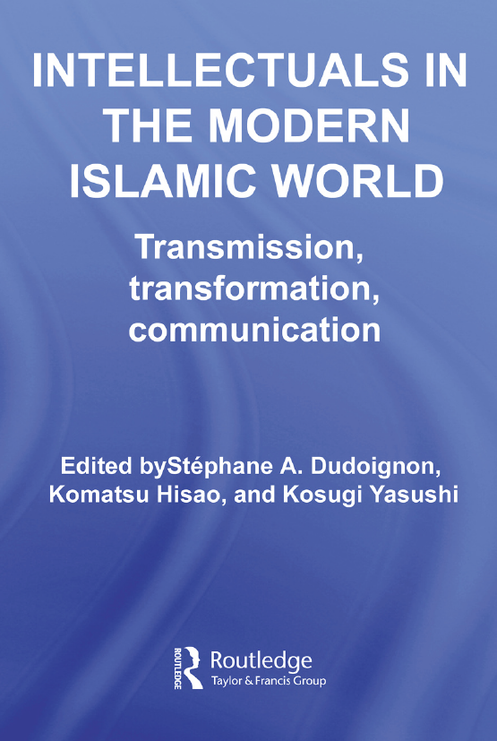 INTELLECTUALS IN THE MODERN ISLAMIC WORLD (Transmission, transformation, communication)