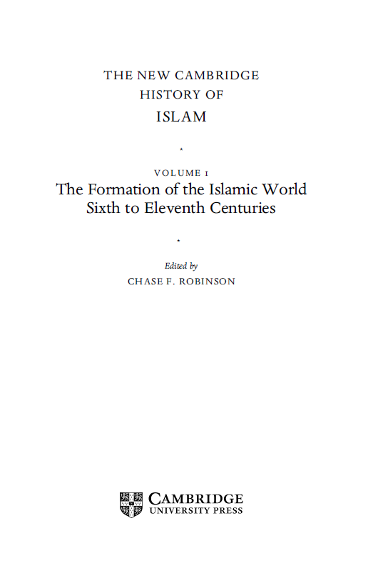 THE NEW CAMBRIDGE HISTORY OF ISLAM; The Formation of the Islamic World Sixth to Eleventh Centuries (VOLUME 1)