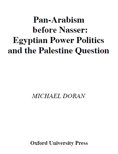 PAN-ARABISM before NASSER; Egyptian Power Politics and the Palestine Question
