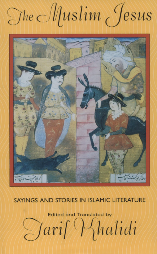 The Muslim Jesus; Sayings and stories in Islamic literature
