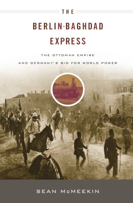 The berlin-baghdad express - the ottoman empire and germany`s bid for world power
