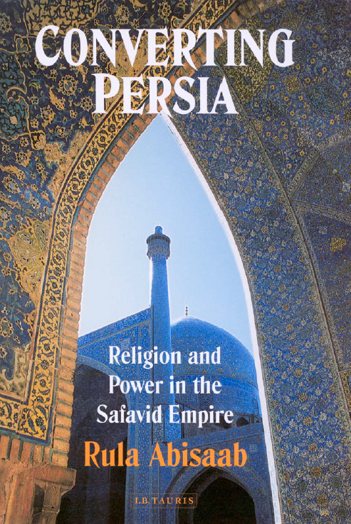 Converting Persia Religion and Power in the safavid Empire