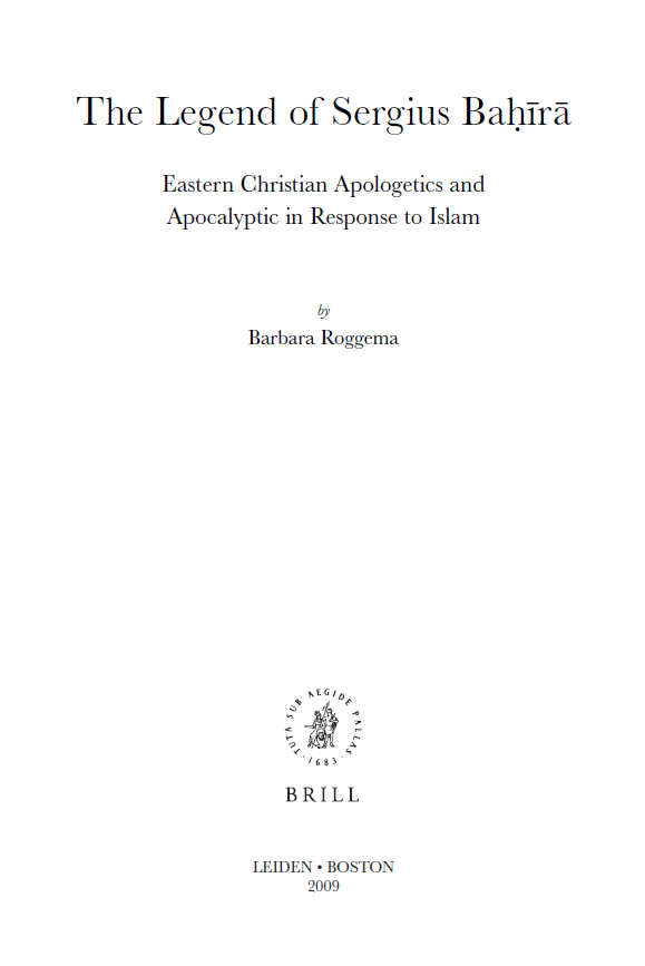 History of Christian-Muslim Relations; The Legend of Sergius Bahira, Eastern Christian Apologetics and Apocalyptic in Response to Islam (VOLUME 9)