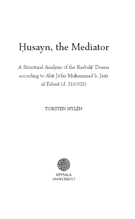 Husayn, the Mediator; A Structural Analysis of the Karbala’ Drama according to Abu Ja’far Muhammad b. Jarir al-Tabari (d. 310/923)
