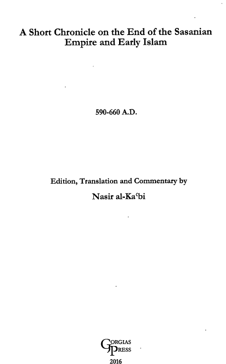 Gorgias chronicles of late antiquity 1 – A short chronicle on the end of the Sasanian empire and early Islam (590-660 A.D.)