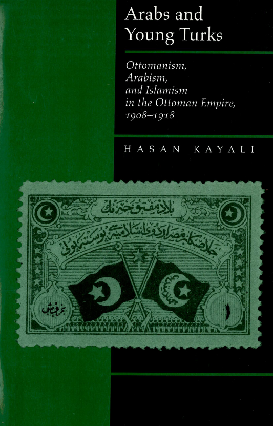 Arabs and young Turks; Ottomanism, Arabism and Islamism in the Ottoman empire (1908-1918)