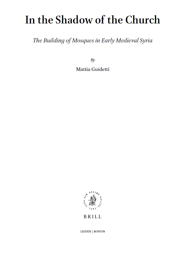 Arts and Archaeology of the Islamic World; In the Shadow of the Church, The Building of Mosques in Early Medieval Syria (volume 8)