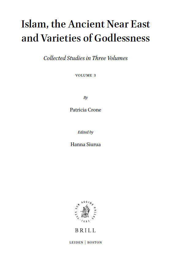Islamic history and civilization 131; Islam, the Ancient Near East and Varieties of Godlessness (Collected Studies in Three Volumes)