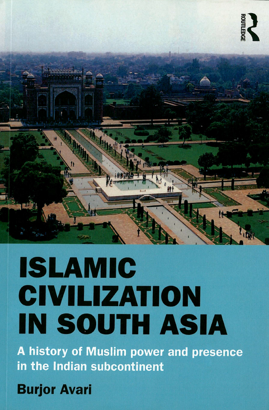 Islamic civilization in south Asia; A history of Muslim power and presence in the Indian subcontinet