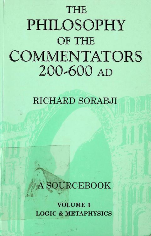 The philosophy of the commentators 200-600 AD - volume 3: logic & metaphysics