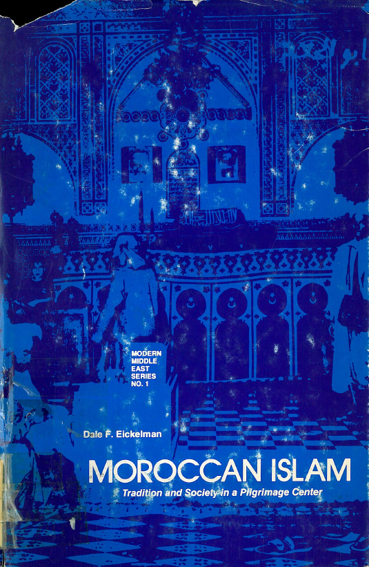 Modern Middle East series 1; Moroccan Islam, Tradition and society in a pilgrimage center