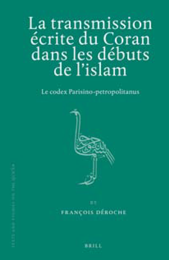 Texts and Studies on the Qurʾan; La transmission écrite du Coran dans les débuts de l’islam (Le codex Parisino-petropolitanus)