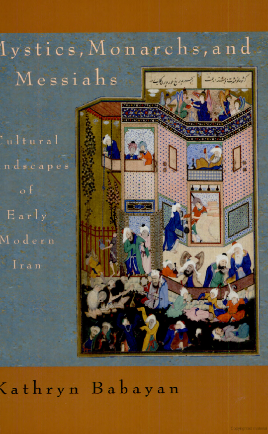 Mystics, Monarchs, and Messiahs Cultural Landscapes of Early Modern Iran