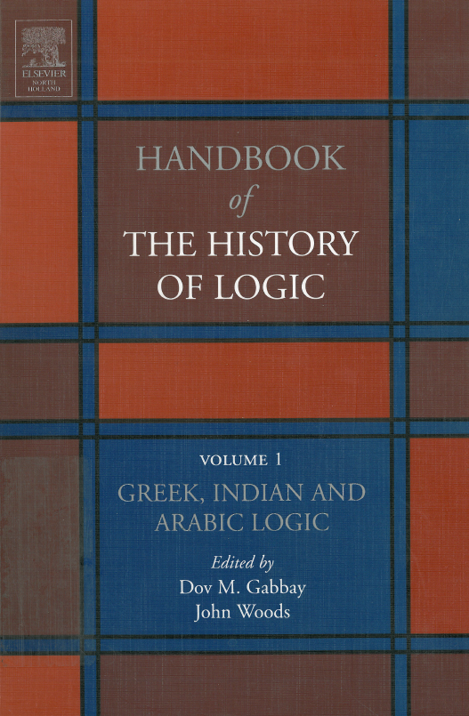 Handbook of the history of logic; Greek, Indian and Arabic logic