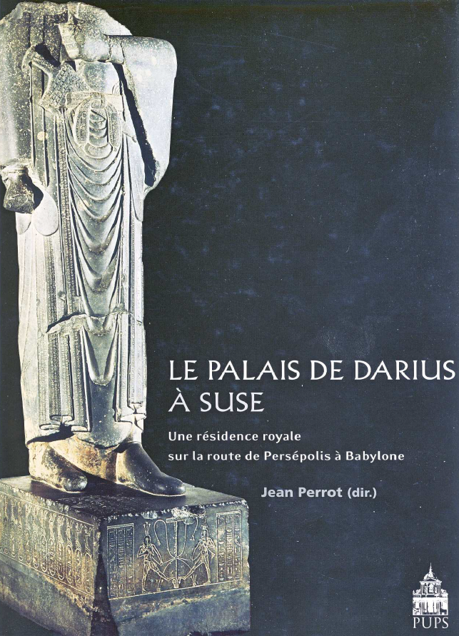 LE PALAIS DE DARIUS A SUSE; Une residence royale sur la route de Persepolis a babylone