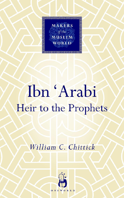MAKERS of the MUSLIM WORLD - Ibn Arabi; Heir to the Prophets
