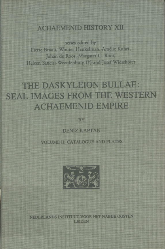 ACHAEMENID HISTORY XII; THE DASKYLEION BULLAE: SEAL IMAGES FROM THE WESTERN ACHAEMENID EMPIRE, CATALOGUE AND PLATES