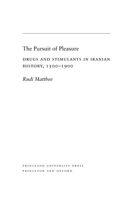 The Pursuit of Pleasure; DRUGS AND STIMULANTS IN IRANIAN HISTORY, 1500-1900