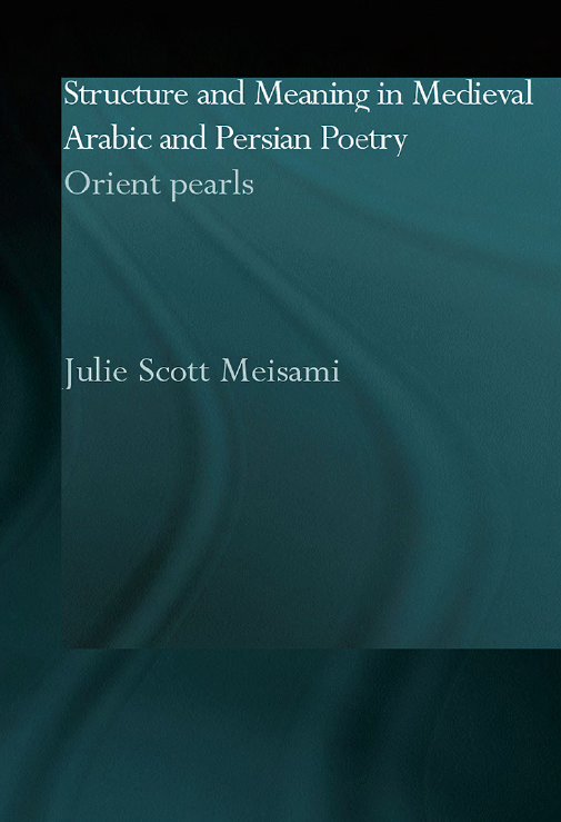 STRUCTURE AND MEANING IN MEDIEVAL ARABIC AND PERSIAN POETRY; ORIENT PEARLS
