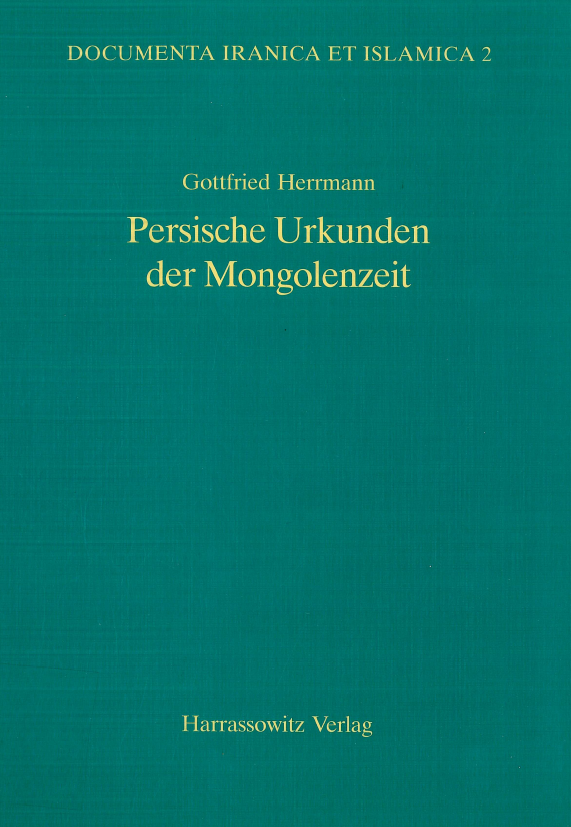 Documenta Iranica et Islamica 2; Persische urkunden der Mongolenzeit, Text und bildteil